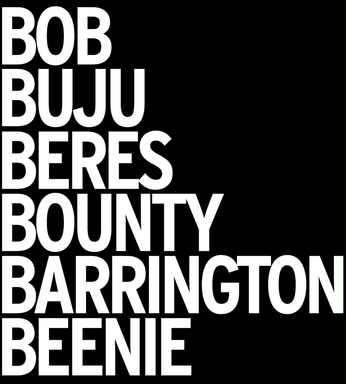 Graphic listing Bob, Buju, Beres, Bounty, Barrington and Beenie in bold white type on black